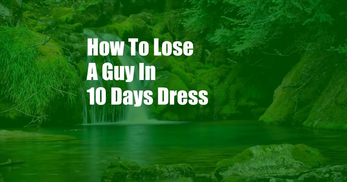 How To Lose A Guy In 10 Days Dress