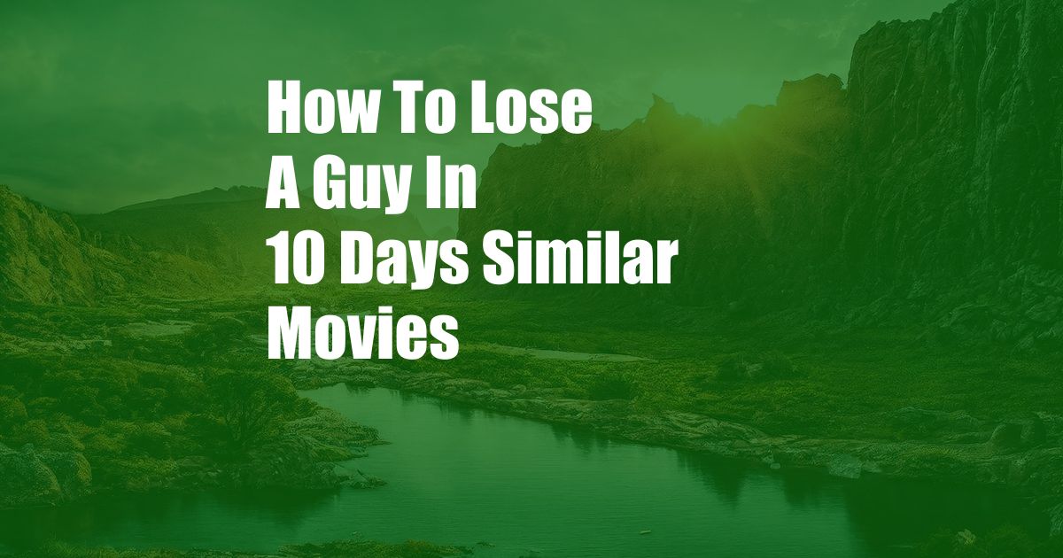 How To Lose A Guy In 10 Days Similar Movies