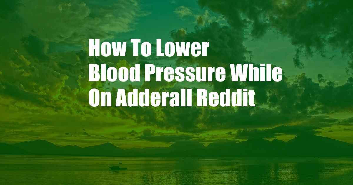 How To Lower Blood Pressure While On Adderall Reddit