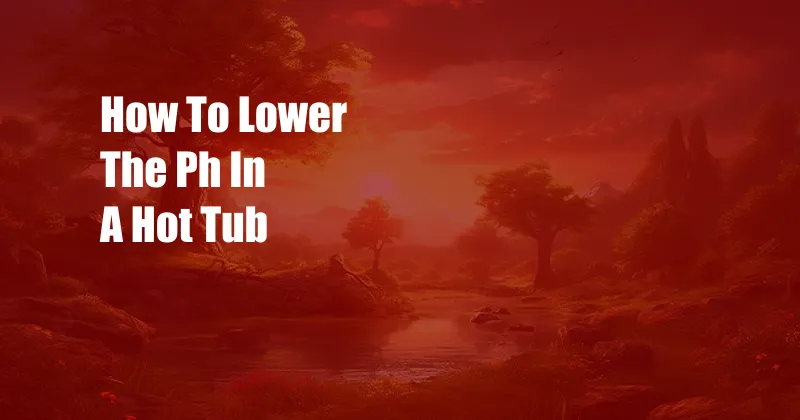 How To Lower The Ph In A Hot Tub