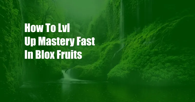 How To Lvl Up Mastery Fast In Blox Fruits