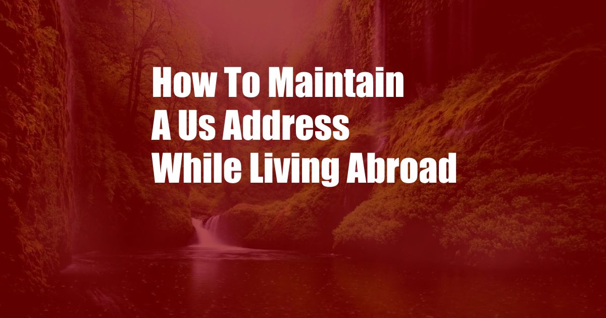 How To Maintain A Us Address While Living Abroad