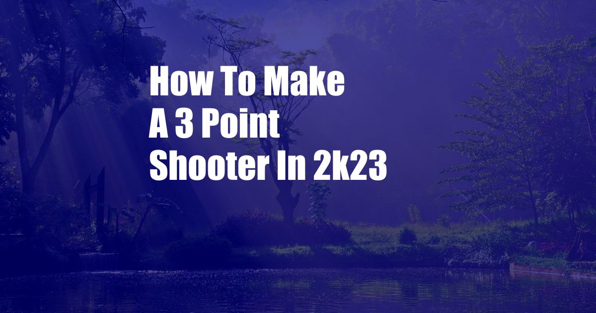 How To Make A 3 Point Shooter In 2k23