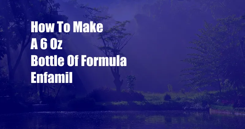 How To Make A 6 Oz Bottle Of Formula Enfamil