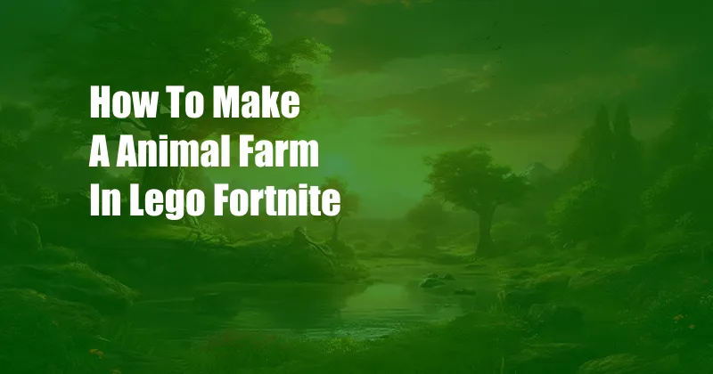 How To Make A Animal Farm In Lego Fortnite