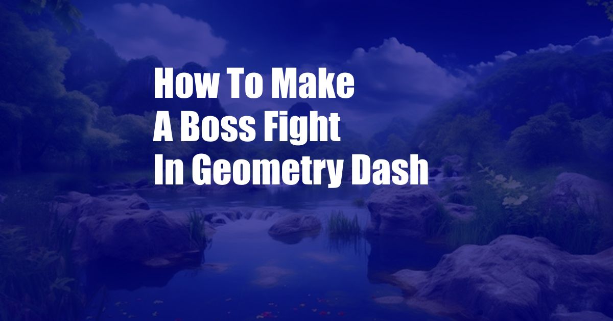 How To Make A Boss Fight In Geometry Dash