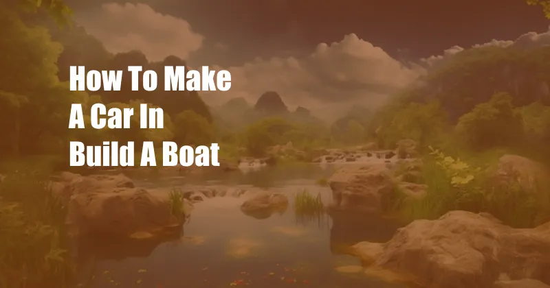 How To Make A Car In Build A Boat