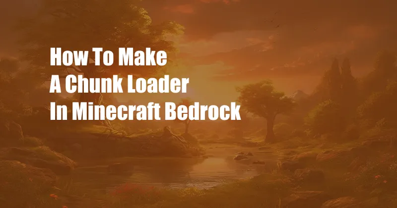 How To Make A Chunk Loader In Minecraft Bedrock