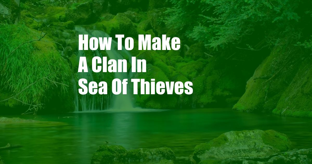 How To Make A Clan In Sea Of Thieves