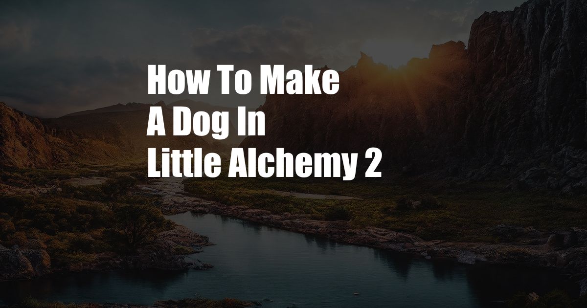 How To Make A Dog In Little Alchemy 2