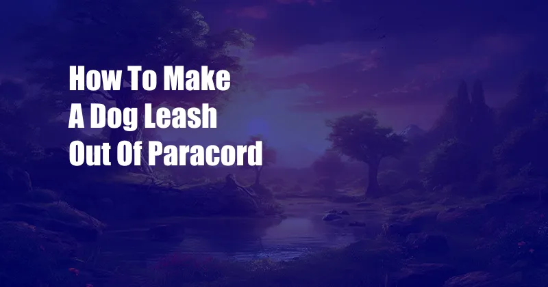 How To Make A Dog Leash Out Of Paracord