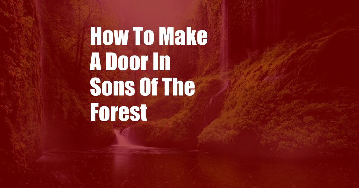 How To Make A Door In Sons Of The Forest