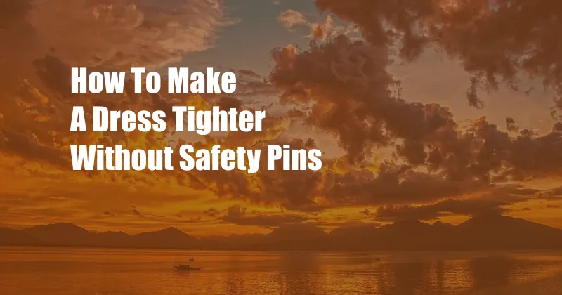 How To Make A Dress Tighter Without Safety Pins