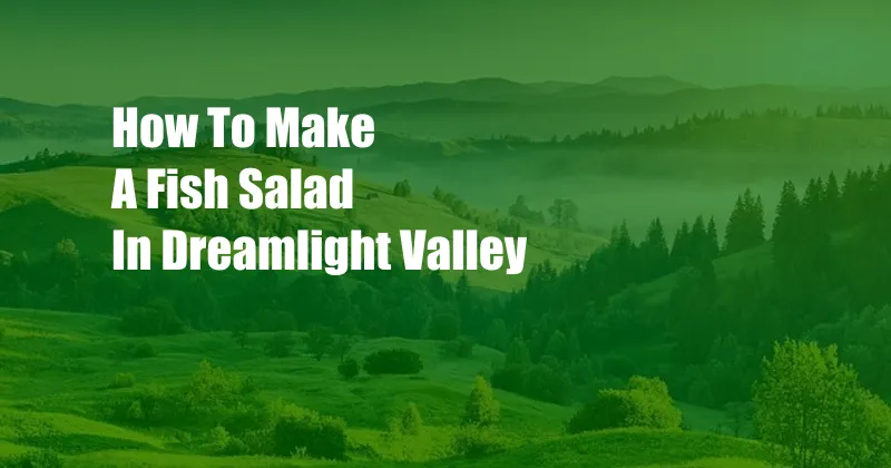 How To Make A Fish Salad In Dreamlight Valley