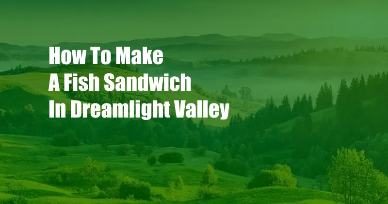 How To Make A Fish Sandwich In Dreamlight Valley