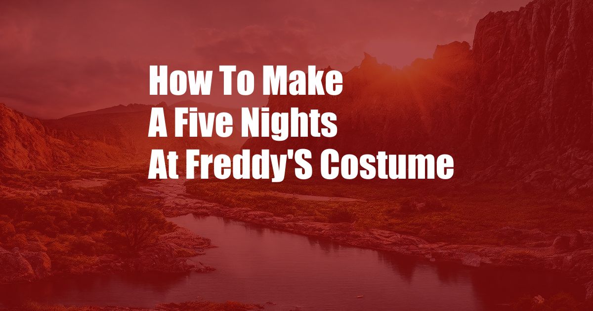 How To Make A Five Nights At Freddy'S Costume