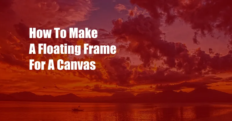 How To Make A Floating Frame For A Canvas