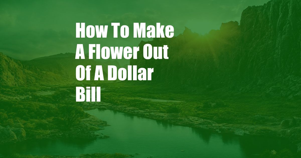 How To Make A Flower Out Of A Dollar Bill