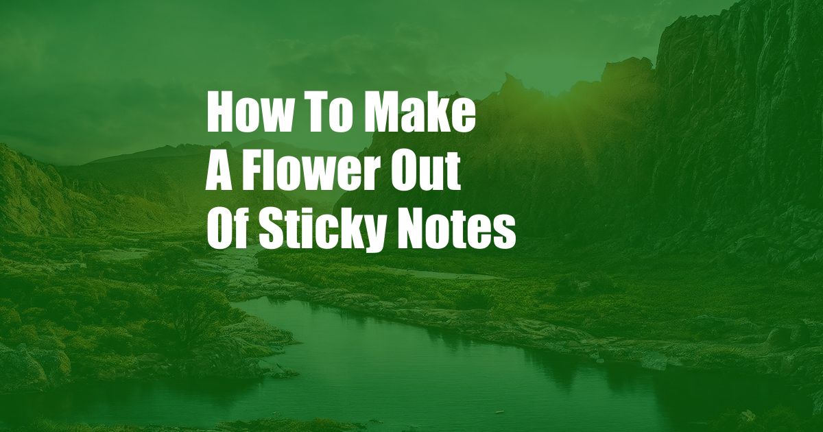 How To Make A Flower Out Of Sticky Notes