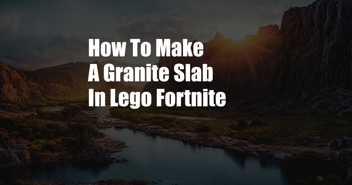 How To Make A Granite Slab In Lego Fortnite
