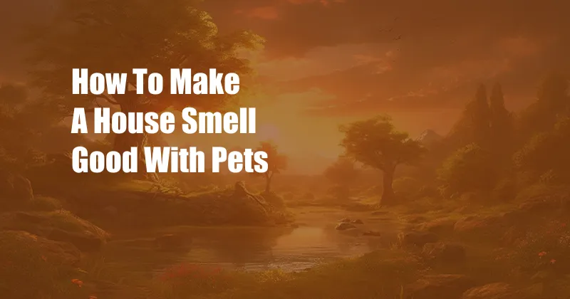 How To Make A House Smell Good With Pets