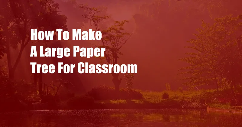 How To Make A Large Paper Tree For Classroom