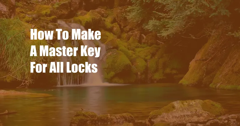 How To Make A Master Key For All Locks