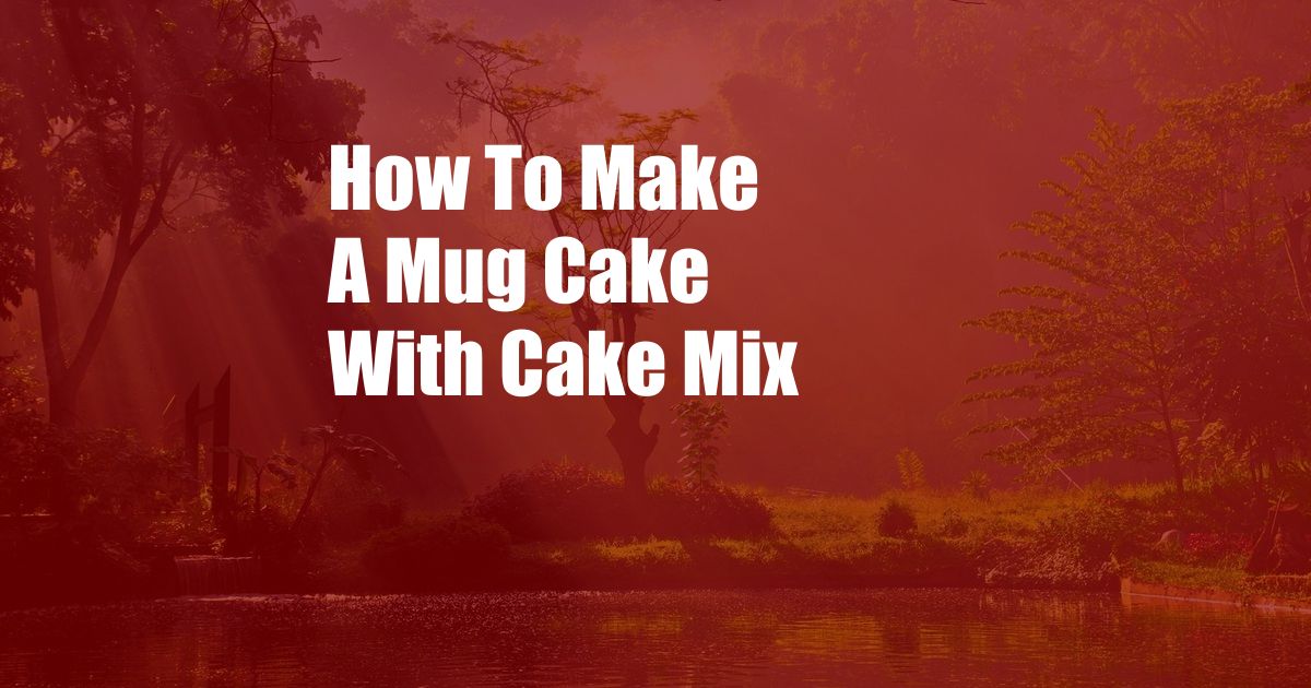 How To Make A Mug Cake With Cake Mix