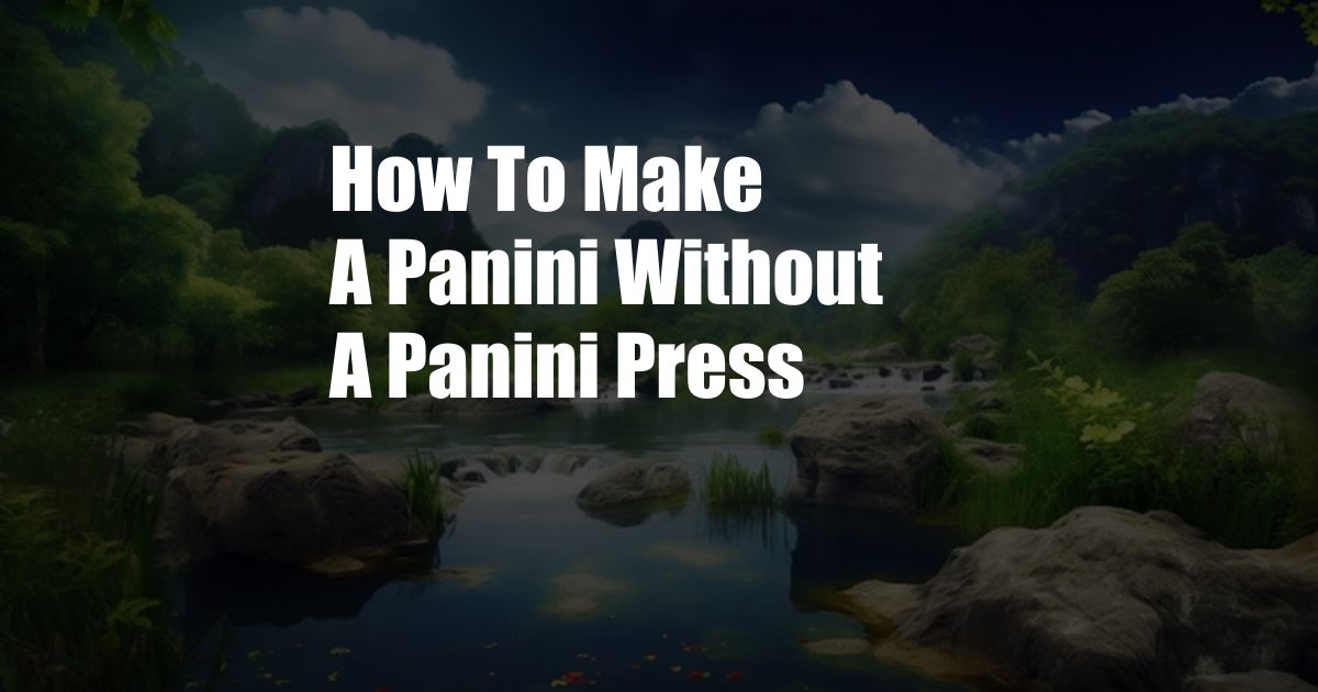 How To Make A Panini Without A Panini Press