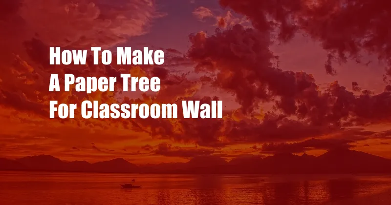 How To Make A Paper Tree For Classroom Wall