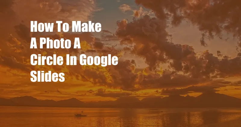 How To Make A Photo A Circle In Google Slides