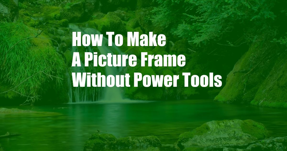 How To Make A Picture Frame Without Power Tools