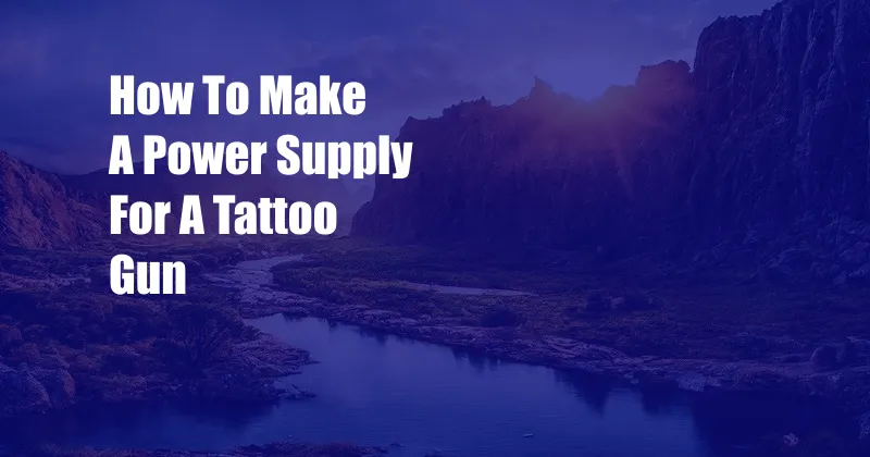 How To Make A Power Supply For A Tattoo Gun