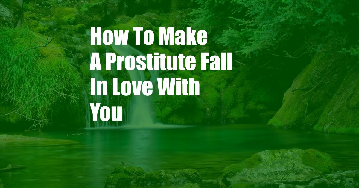 How To Make A Prostitute Fall In Love With You