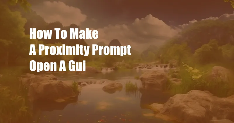 How To Make A Proximity Prompt Open A Gui