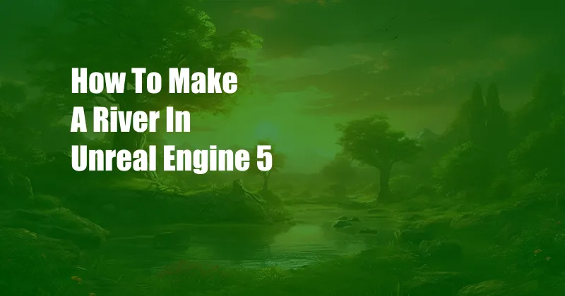 How To Make A River In Unreal Engine 5