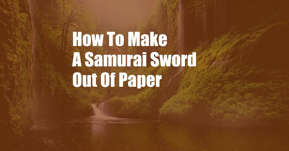 How To Make A Samurai Sword Out Of Paper