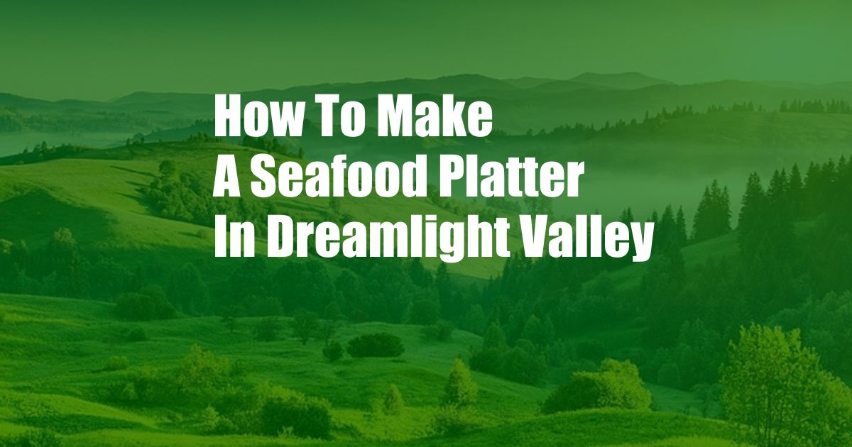 How To Make A Seafood Platter In Dreamlight Valley