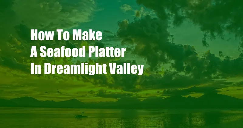 How To Make A Seafood Platter In Dreamlight Valley