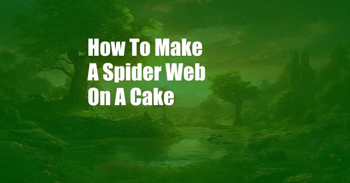 How To Make A Spider Web On A Cake