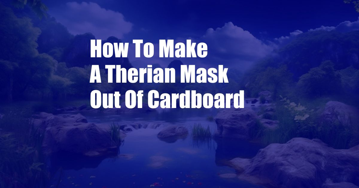 How To Make A Therian Mask Out Of Cardboard