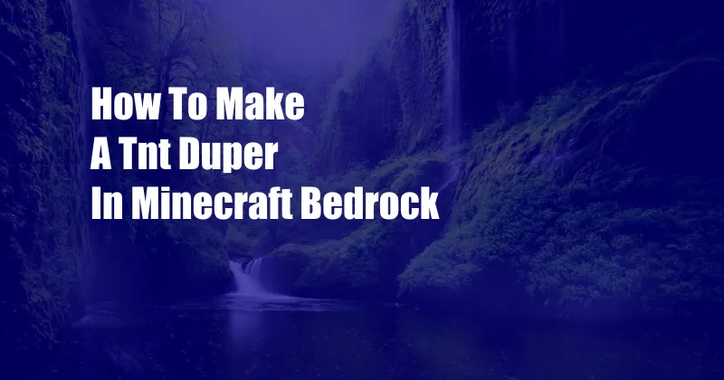 How To Make A Tnt Duper In Minecraft Bedrock