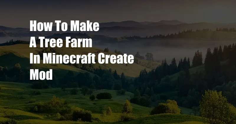 How To Make A Tree Farm In Minecraft Create Mod