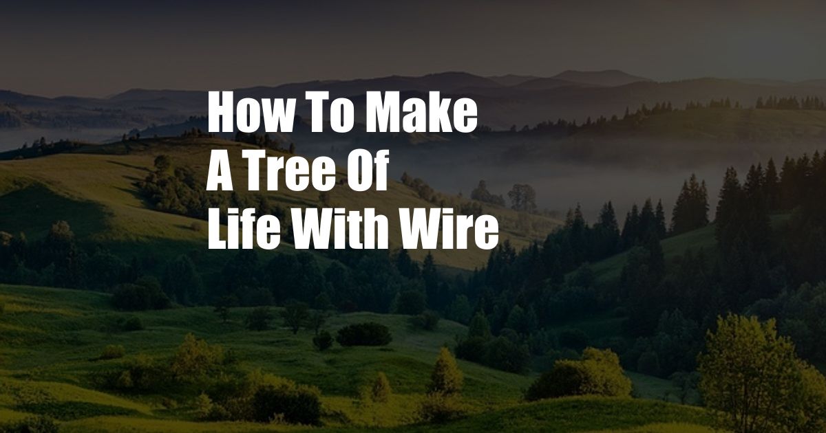 How To Make A Tree Of Life With Wire