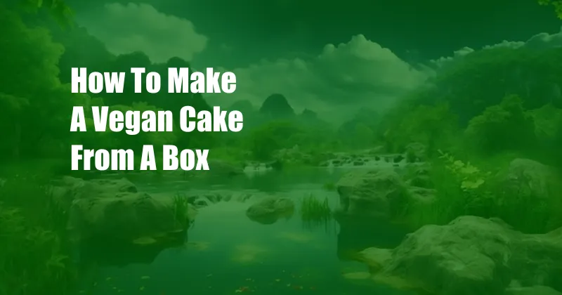 How To Make A Vegan Cake From A Box