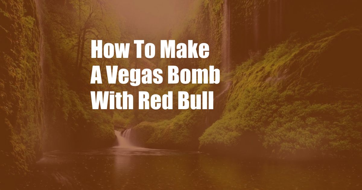 How To Make A Vegas Bomb With Red Bull