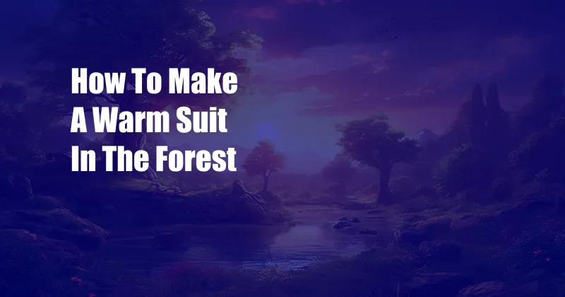 How To Make A Warm Suit In The Forest