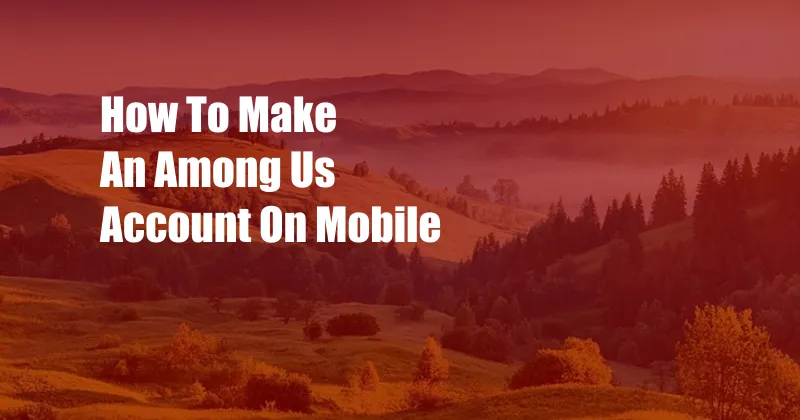 How To Make An Among Us Account On Mobile