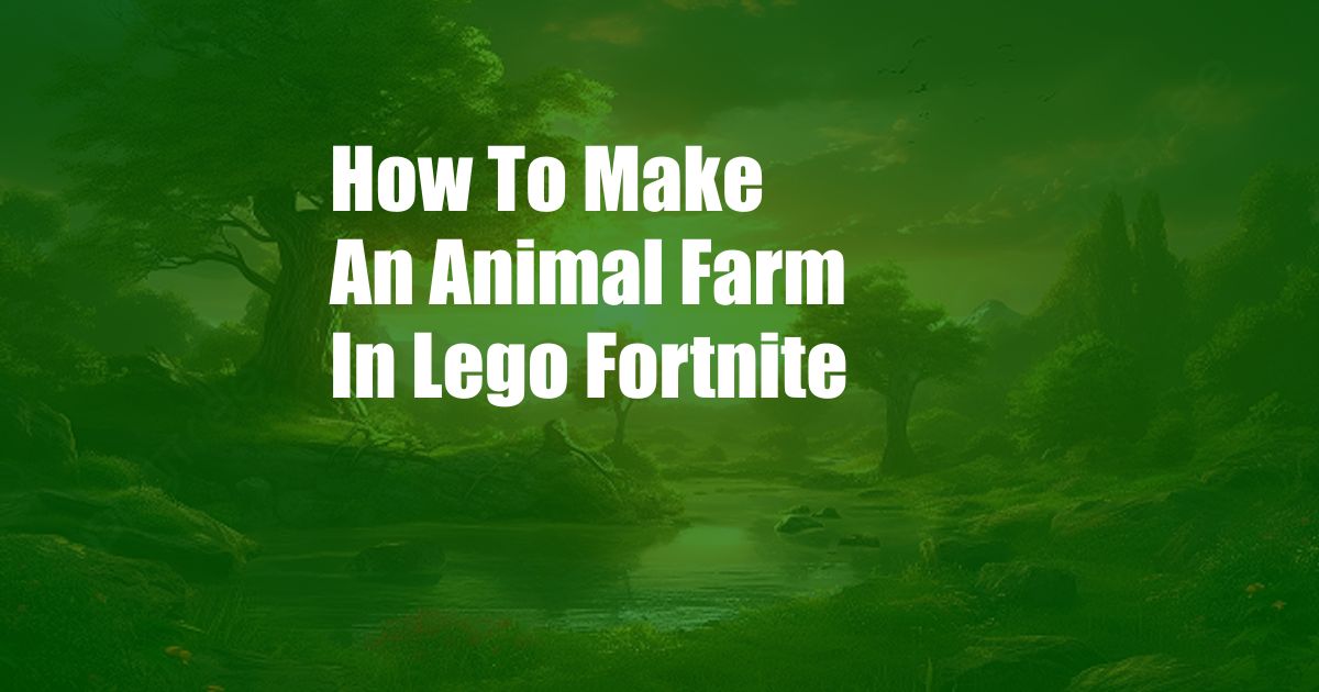 How To Make An Animal Farm In Lego Fortnite