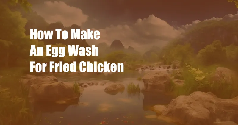 How To Make An Egg Wash For Fried Chicken